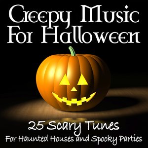 Creepy Music For Halloween -25 Scary Tunes For Haunted Houses and Spooky Parties