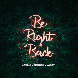 Be Right Back (feat. Embody & VASSY)