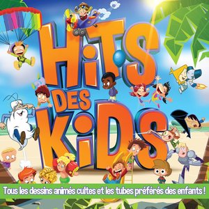 Hits des Kids (Tous les dessins animés cultes et les tubes préférés des enfants)