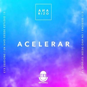 Acelerar (En Vivo, E13 Sessions)