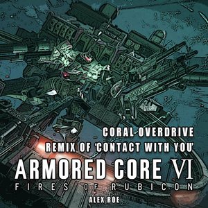 Coral Overdrive: Contact With You (From "Armored Core VI: Fires of Rubicon") [Remix]