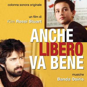 Anche Libero Va bene Un Film Di Kim Rossi Stuart