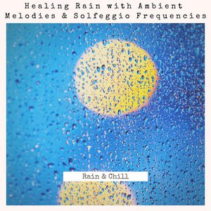 Healing Rain with Ambient Melodies & Solfeggio Frequencies