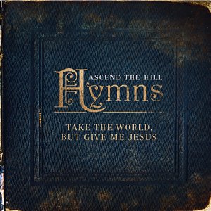 Hymns: Take The World, But Give Me Jesus