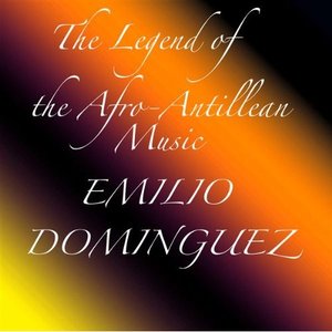 The Legend of the Afro-Antillean Music: Emilio Dominguez
