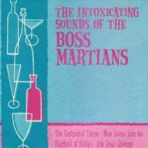 The Intoxicating Sounds of the Boss Martians