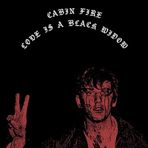 Cabin Fire / Love is a Black Widow