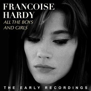 Francoise Hardy - All the Boys and Girls - The Early Recordings