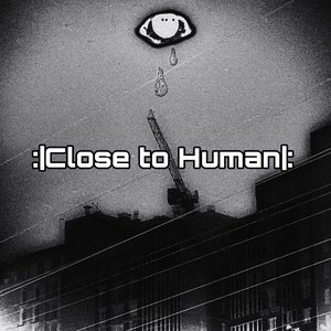 :|Close to Human|: 的头像