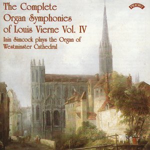 The Complete Organ Symphonies of Louis Vierne - Vol 4 - The Organ of Westminster Cathedral