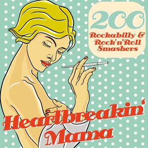 Heartbreakin´ Mama (200 Rockabilly & Rock ´n´Roll Smashers)