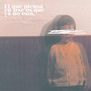 El Que Piensa en Irse, Es Que Ya No Está