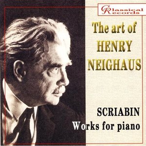 The Art of Henry Neighaus, Vol II. Scriabin. Works for Piano
