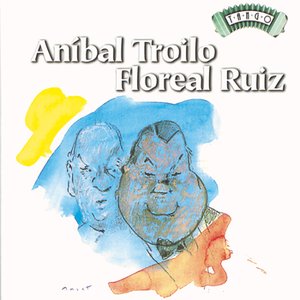 Solo Tango: Anibal Troilo - Floreal Ruiz