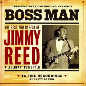 Jimmy Reed: Boss Man (The Best and Rarest of Jimmy Reed)