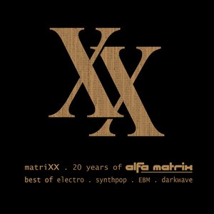 MatriXX . 20 Years Of Alfa Matrix (Best Of Electro . Synthpop . EBM . Darkwave)