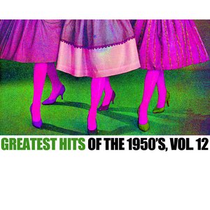 Greatest Hits Of The 1950's, Vol. 12