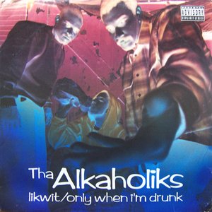 Likwit / Only When I'm Drunk