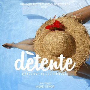 Dètente: Chill Out Selection 2013 (Selected By Jaques Le Noir)