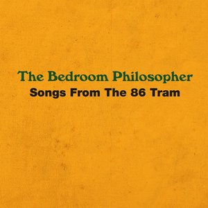 The Bedroom Philosopher - Songs From The 86 Tram