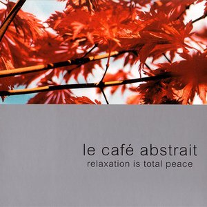 Le Café Abstrait Volume 2 - Relaxation Is Total Peace