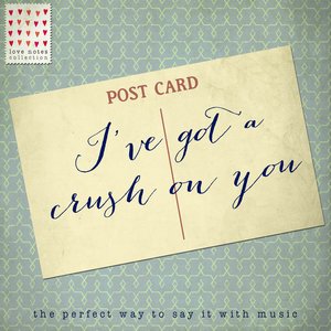 I've Got a Crush on You - Love Notes Collection