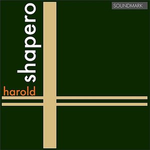 Harold Shapero: Premiere Recordings: Sonata for Piano Four Hands, String Quartet No. 1 & Partita in C for Piano Solo and Small O