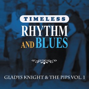Timeless Rhythm & Blues: Gladys Knight & The Pips, Vol. 1