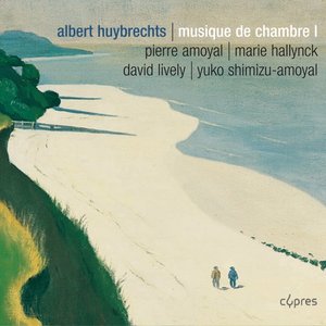Huybrechts: Sonate pour violon et piano, Chant funèbre pour violoncelle et piano, Trio à cordes