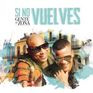 Si no vuelves — Gente de Zona | Last.fm