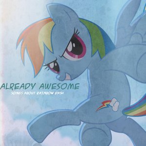 Already Awesome - Songs about Rainbow Dash