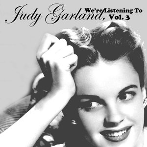 We're Listening To Judy Garland, Vol. 3