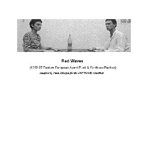 Red Waves: 1980-87 Eastern European Avant-Punk & Synthpop Rarities