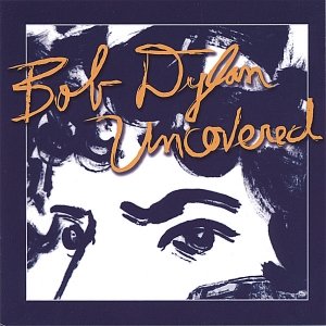 Bob Dylan Uncovered