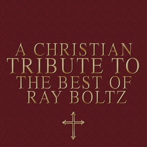 A Christian Tribute to the Best of Ray Boltz