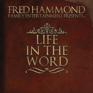 Fred Hammond Family Entertainment Presents: Life in the Word