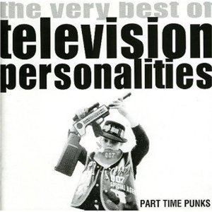 PART TIME PUNKS - THE VERY BEST OF TELEVISION PERSONALITIES