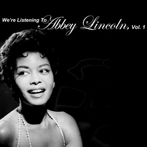 We're Listening To Abbey Lincoln, Vol. 1