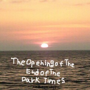 The Opening of The End of The Dark Times