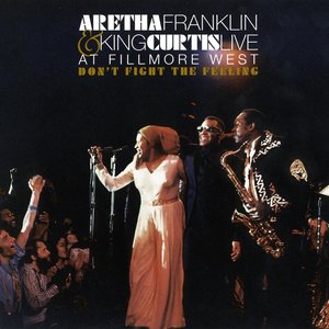 Don't Fight The Feeling - The Complete Aretha Franklin & King Curtis Live At Fillmore West