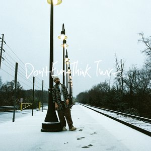 Don't Ever Think Twice - Single