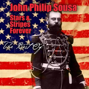 John Philip Sousa: Stars & Stripes Forever - The Best Of