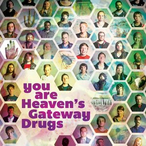 You Are Heaven's Gateway Drugs