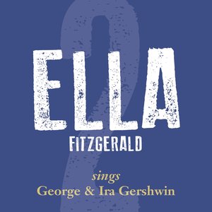 Ella Fitzgerald Sings George & Ira Gershwin, Vol. 2