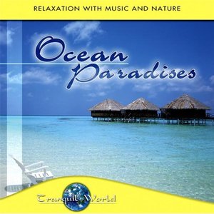 Tranquil World - Ocean Paradises