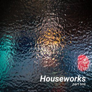 Houseworks Part One