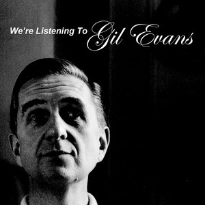 We're Listening To Gil Evans