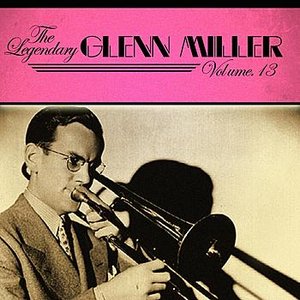 The Legendary Glenn Miller Volume 13