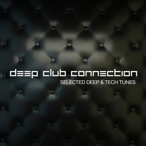 Deep Club Connection (Selected Deep & Tech Tunes, Volume 3)