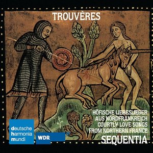 Trouvères: Courtly Love Songs From Northern France: Sequentia